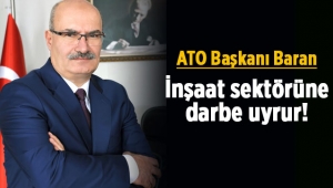 ATO Başkanı Baran, "Demirdeki fiyat artışı inşaat sektörüne darbe vurur"