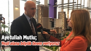 Ayetullah Mutlu, "Folkart Incity dahil tüm projelerimizde yeşil alana büyük önem veriyoruz"