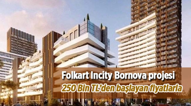"Folkart Incity" İzmir Bornova konut projesi 239 bin TL'den satışa çıktı