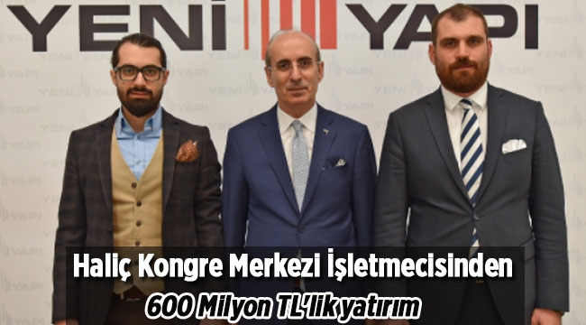 Haliç Kongre Merkezi işletmecisi'nden 600 Milyon TL'lik yatırım
