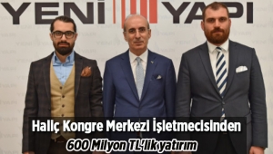 Haliç Kongre Merkezi işletmecisi'nden 600 Milyon TL'lik yatırım