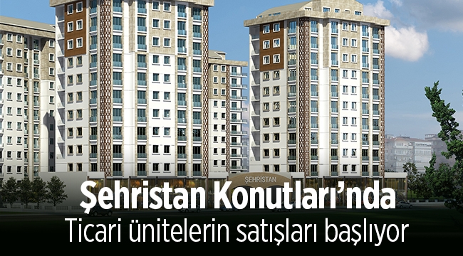 Halk GYO'nun "Şehristan Konutları" ticari üniteleri satışa çıkıyor