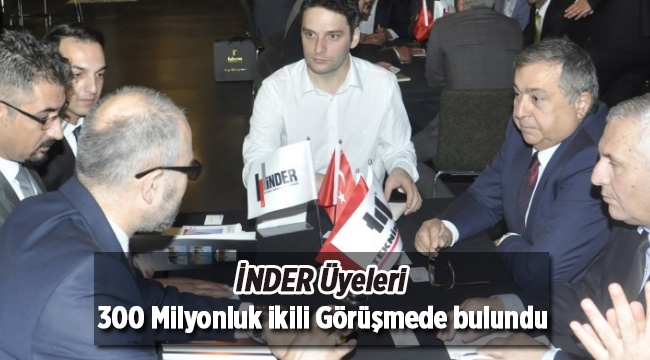 İNDER üyelerinden 300 Milyonluk ikili iş görüşmeleri