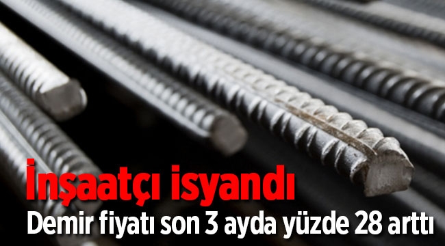 İnşaat Demiri fiyatı son 3 ayda yüzde 28 arttı müteahit isyanda