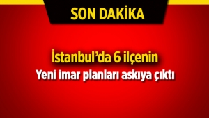 İstanbul'da 6 ilçenin yeni imar planı askıya çıktı
