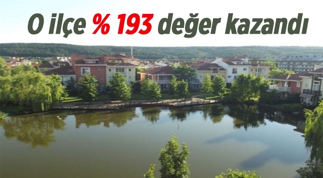 İstanbul'da o ilçe yüzde 193 değer kazandı