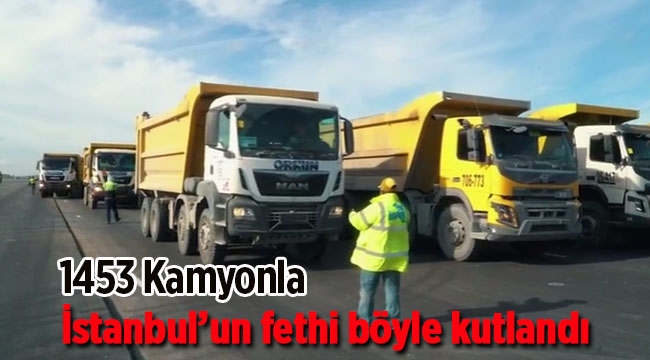 İstanbul'un yeni havalimanında 1453 kamyonla fetih şovu
