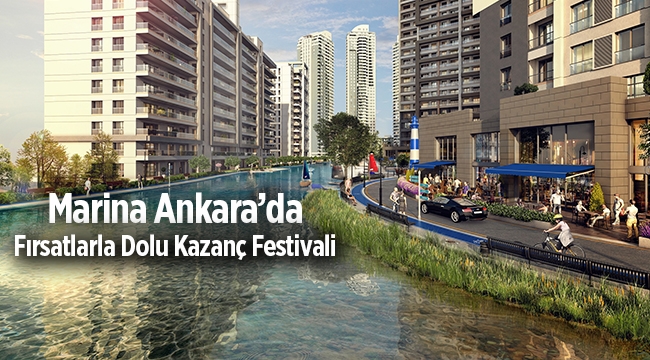 Marina Ankara projesinde ev sahibi olmak isteyene "Fırsatlarla Dolu Kazanç Festivali"
