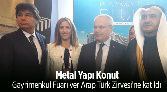 Metal Yapı Konut, Gayrimenkul Fuarı ver Arap Türk Zirvesi’ne katıldı