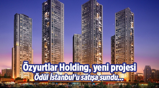Ödül İstanbul projesi, Özyurtlar Holding güvencesiyle yatırımcısıyla buluşuyor