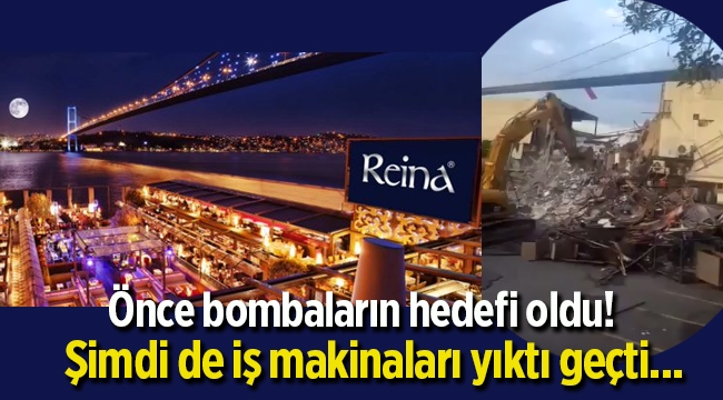 Önce bomba patladı, şimdi de iş makinaları yıktı geçti... Reina yerle bir oldu...