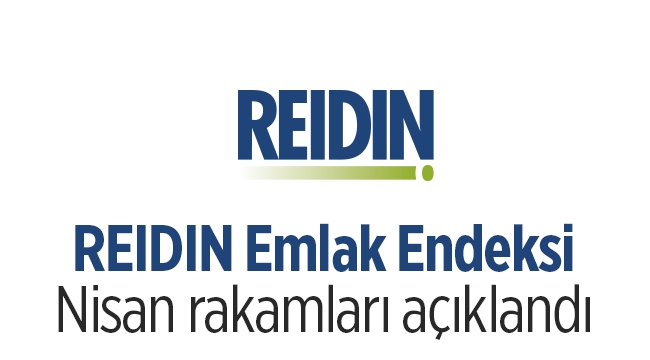 REIDIN Emlak Endeksine göre Yeni konutların fiyatı Nisan’da yüzde 0.46 arttı