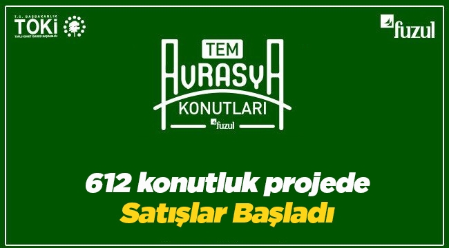 "TEM Avrasya Konutları" Fuzul Yapı ve TOKİ işbirliği ile satışa çıktı