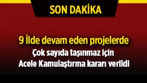 9 ilde devam eden projeler için Acele Kamulaştırma kararları Resmi Gazete'de