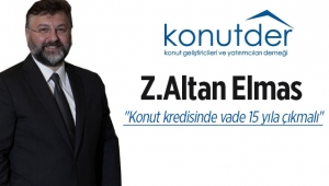 Altan Elmas; "Konut kredisinde vade 15 yıla çıkmalı"