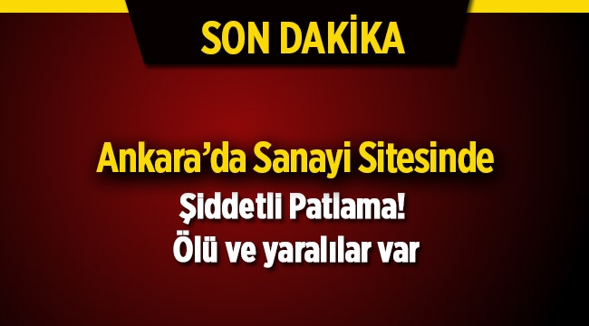 Ankara'da İvedik Sanayi Sitesinde şiddetli patlama: 2 ölü, 3 yaralı