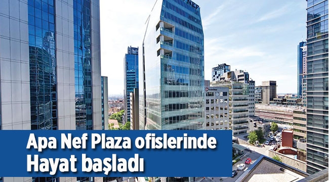 Apa Nef Plaza ofislerinde hayat başladı