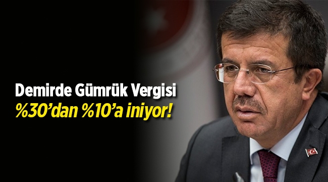 Bakan Zeybekçi açıkladı: Demirde gümrük vergisi yüzde 10 seviyesine inecek