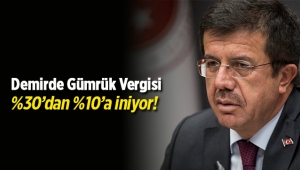 Bakan Zeybekçi açıkladı: Demirde gümrük vergisi yüzde 10 seviyesine inecek