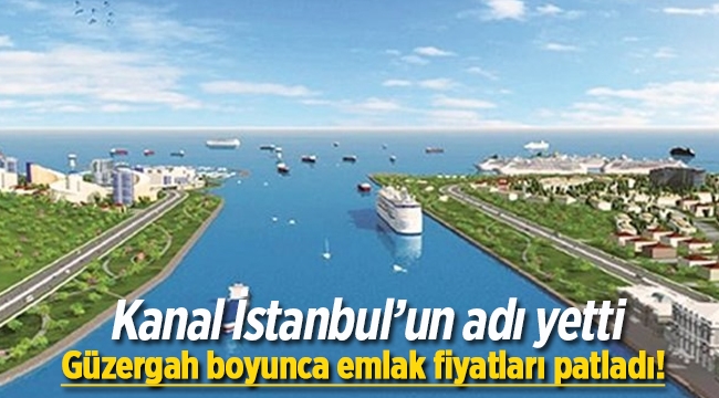 Kanal İstanbul'un adı konut fiyatlarını artırmaya yetti