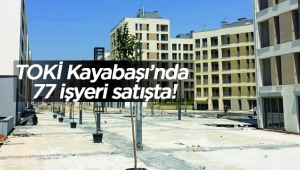Kayabaşı TOKİ'de 77 adet iş yeri açık artırma ile satışa çıktı