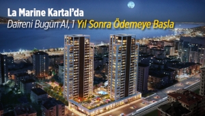 La Marin Kartal konutlarında evini bugün al, 1 Yıl sonra ödemeye başla