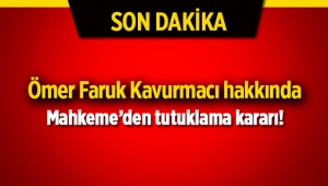 Ömer Faruk Kavurmacı için tutuklama kararı çıktı