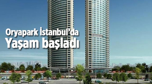 ORYAPARK İstanbul da konut teslimleri ve yaşam başladı..