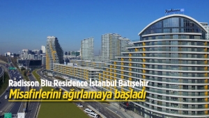 Radisson Blu Residence İstanbul Batışehir açıldı