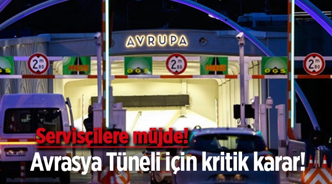 Servis araçlarına Avrasya Tüneli müjdesi