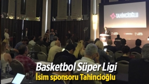Tahincioğlu Basketbol Süper Ligi'nin isim sponsoru oldu