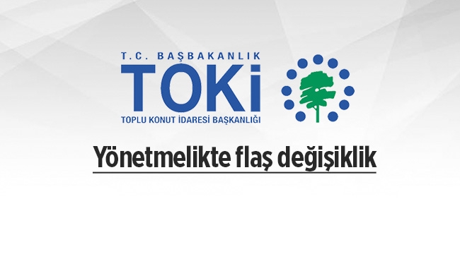 TOKİ yönetmeliğinde önemli değişiklik!