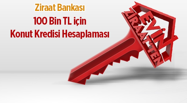 Ziraat Bankası 'ndan 100 Bin TL konut kredisi hesaplaması!