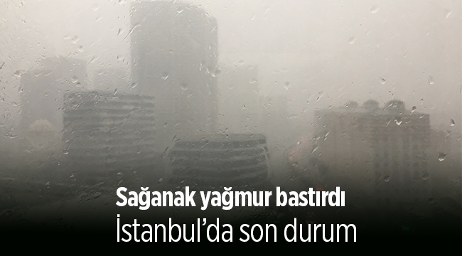 Az önce İstanbul'da kaydedildi! Çok şiddetli sağanak yağmur yağışı trafiği felç etti, sel baskınları yaşanıyor
