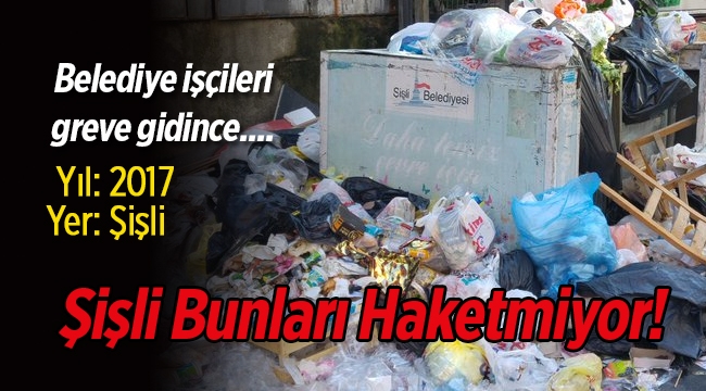 Bu fotoğraf Şişli'de bu sabah çekildi! Çöpler grev nedeniyle toplanamıyor