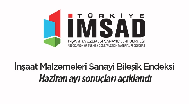 İnşaat Malzemeleri Sanayi Bileşik Endeksi Haziran ayı sonuçları açıklandı