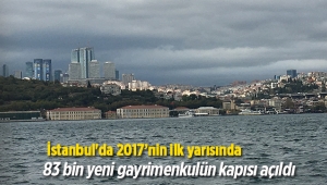 İstanbul'da 2017'nin ilk yarısında 83 bin yeni gayrimenkulün kapısı açıldı