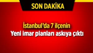 İstanbul'da 7 ilçenin yeni imar planları askıya çıktı