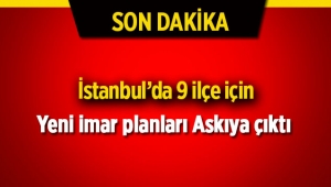 İstanbul'da 9 ilçenin yeni imar planı askıya çıktı