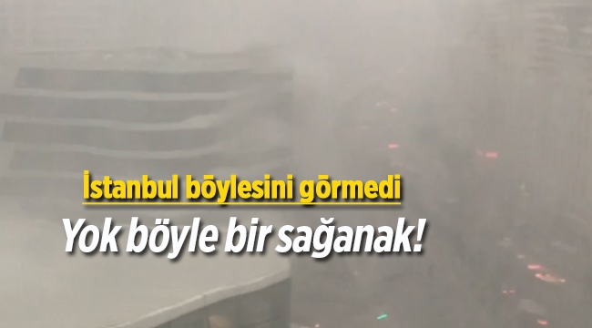 Son dakika haberi; İstanbul bu akşam ki sağanak yağmur ile adeta kıyameti yaşadı