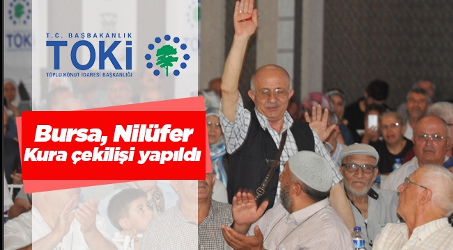 TOKİ Bursa Nilüfer İrfaniye Emeklilere Özel konutların hak sahipleri belirlendi