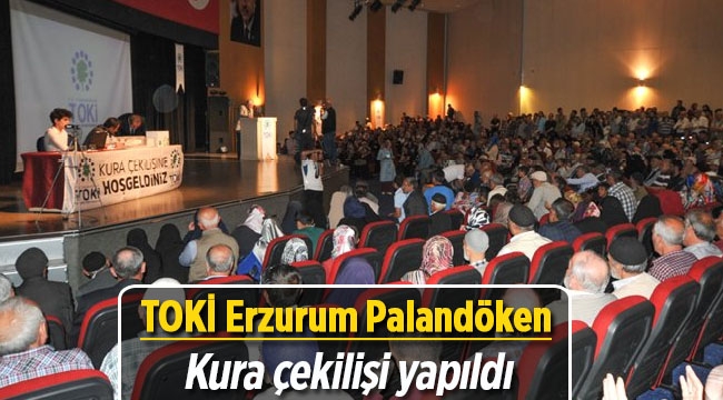 TOKİ Erzurum Palandöken konutları hak sahipleri belirlendi