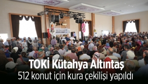 TOKİ Kütahya Altıntaş konut belirleme işlemi yapıldı