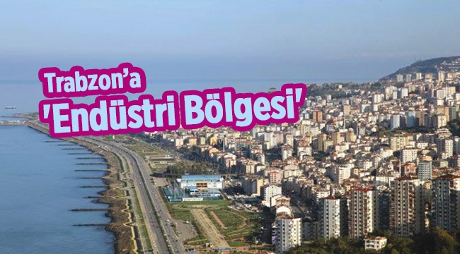 Trabzon'da ilk 'endüstri bölgesi' kuruluyor