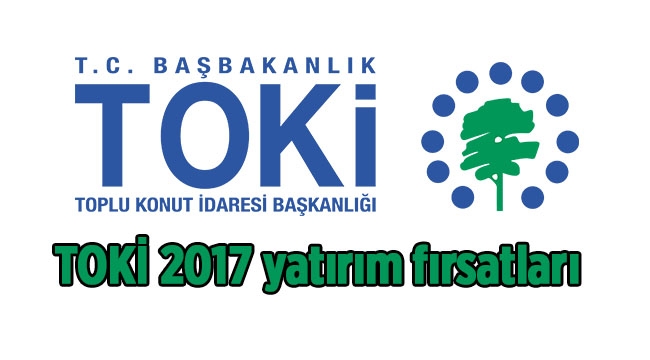 2017 TOKİ fırsatları kaçmaz! Ev, konut, işyeri TOKİ fırsatı