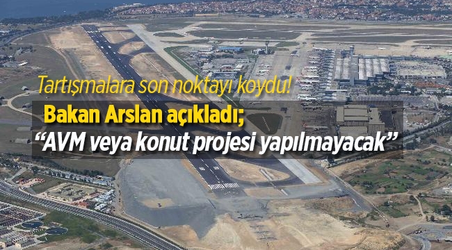 Atatürk Havalimanı'na AVM veya konut projesi yapılmayacak