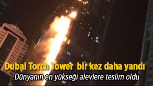Dubai'de aynı gökdelen Torch Tower bir kez daha alev alev yandı
