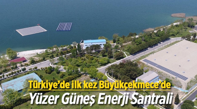 İstanbul'a Türkiye’de ilk "Yüzer Güneş Enerji Santrali"