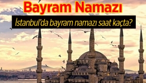 İstanbul bayram namazı saati!!!