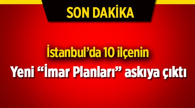 İstanbul'da 10 ilçede imar planları değişti